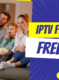 IPTV France Test gratuit