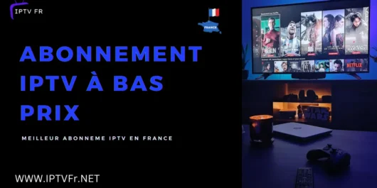 Abonnement IPTV à bas prix