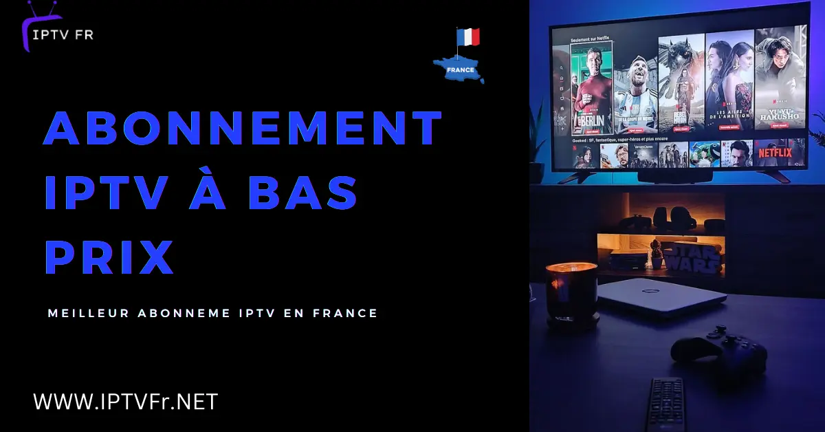 Abonnement IPTV à bas prix