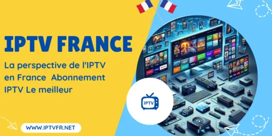 Abonnement IPTV Le meilleur