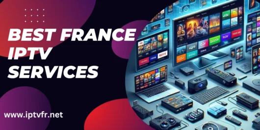 Meilleurs services IPTV en France