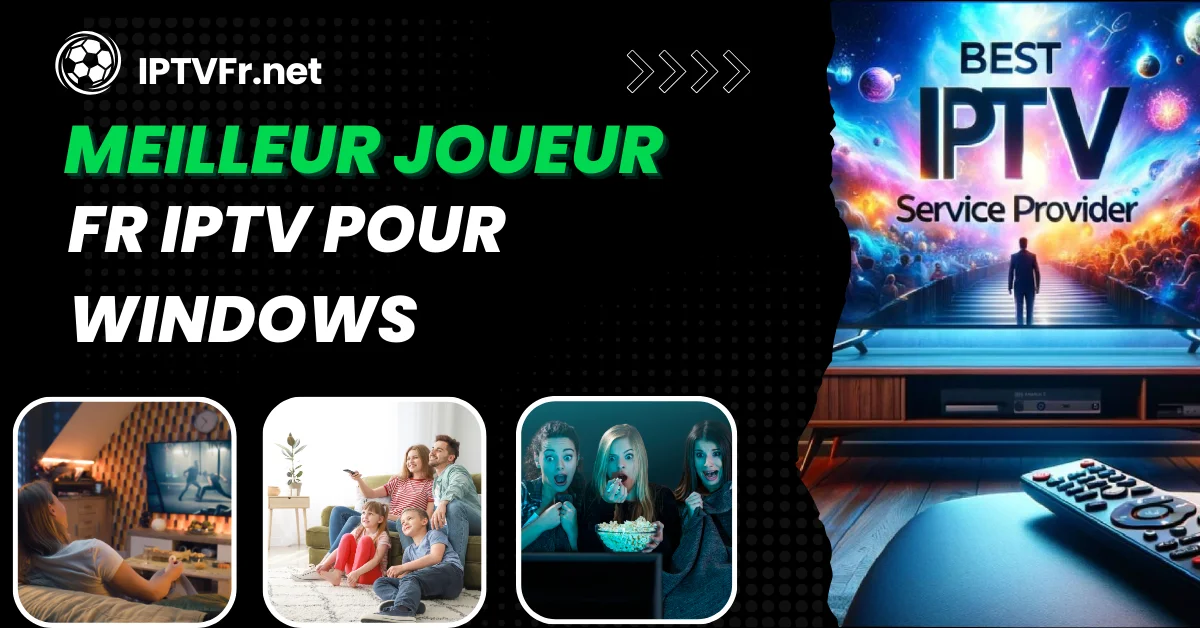 Meilleur joueur FR IPTV pour Windows