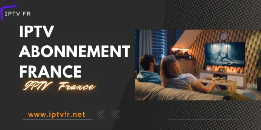 Abonnement IPTV en France