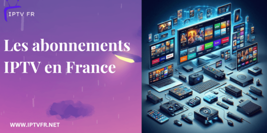 Les abonnements IPTV en France